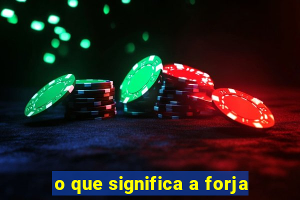 o que significa a forja